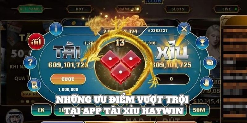 Những ưu điểm vượt trội tại app tài xỉu Haywin