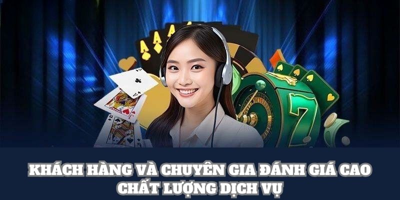 Khách hàng và chuyên gia đánh giá cao chất lượng dịch vụ