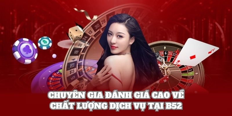 Chuyên gia đánh giá cao về chất lượng dịch vụ tại B52