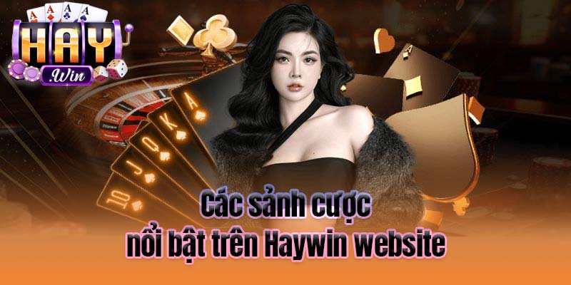 Các sảnh cược nổi bật trên Haywin website