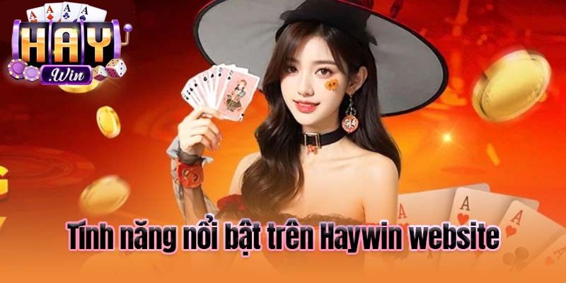 Tính năng nổi bật trên Haywin website