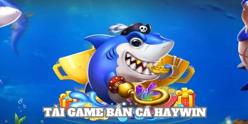 Tải game bắn cá Haywin