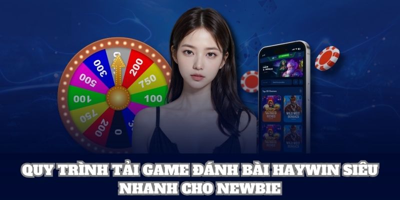 Quy trình tải game đánh bài Haywin siêu nhanh cho newbie