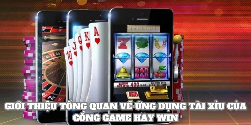 Giới thiệu tổng quan về ứng dụng tài xỉu của cổng game Hay Win