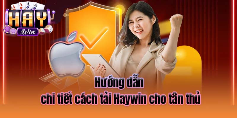 Hướng dẫn chi tiết cách tải Haywin cho tân thủ