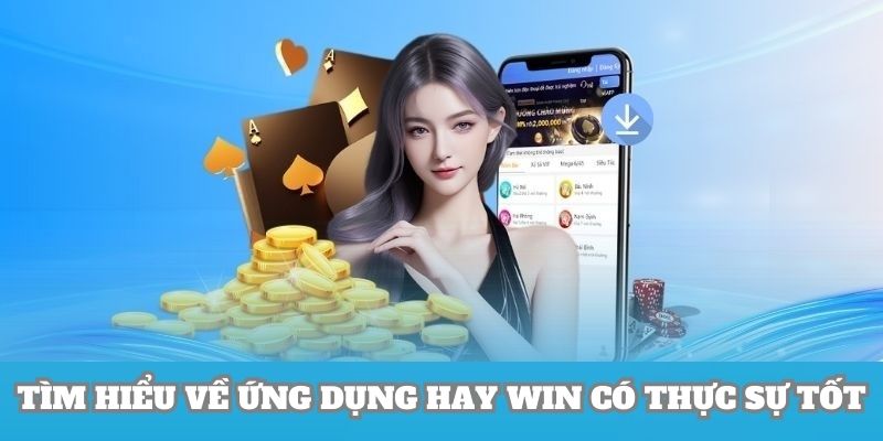 Tìm hiểu về ứng dụng Hay Win có thực sự tốt